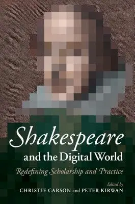 Shakespeare a digitálny svet: Nové vymedzenie vedy a praxe - Shakespeare and the Digital World: Redefining Scholarship and Practice