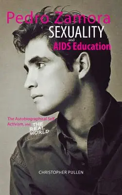 Pedro Zamora, sexualita a vzdelávanie o AIDS: Autobiografické ja, aktivizmus a reálny svet - Pedro Zamora, Sexuality, and AIDS Education: The Autobiographical Self, Activism, and The Real World
