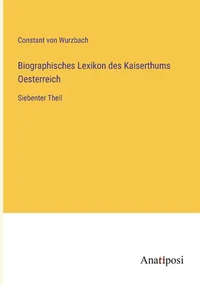Biografický slovník Rakúskej ríše: siedma časť - Biographisches Lexikon des Kaiserthums Oesterreich: Siebenter Theil