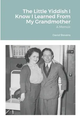 Trošku jidiš, čo viem, som sa naučil od svojej babičky: A Memoir - The Little Yiddish I Know I Learned From My Grandmother: A Memoir