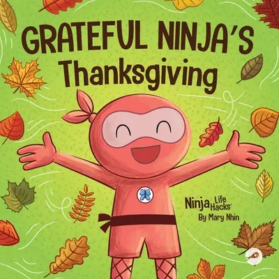 Vďačné nindžovské vďakyvzdanie: Rýmovaná detská kniha o vďačnosti - Grateful Ninja's Thanksgiving: A Rhyming Children's Book About Gratitude