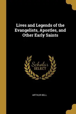 Životy a legendy evanjelistov, apoštolov a iných prvých svätých - Lives and Legends of the Evangelists, Apostles, and Other Early Saints
