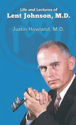 Život a prednášky doktora Lenta Johnsona - Life and Lectures of Lent Johnson, M. D.