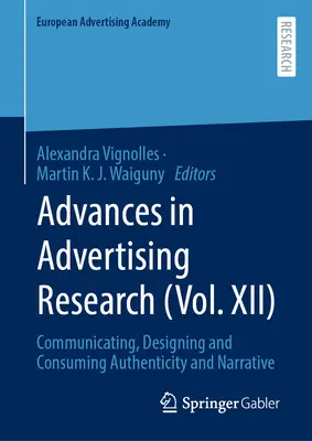 Pokroky vo výskume reklamy (zväzok XII): Autentickosť a naratívnosť v komunikácii, navrhovaní a spotrebe - Advances in Advertising Research (Vol. XII): Communicating, Designing and Consuming Authenticity and Narrative
