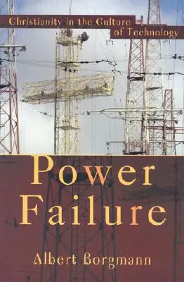 Zlyhanie energie: Kresťanstvo v kultúre technológií - Power Failure: Christianity in the Culture of Technology