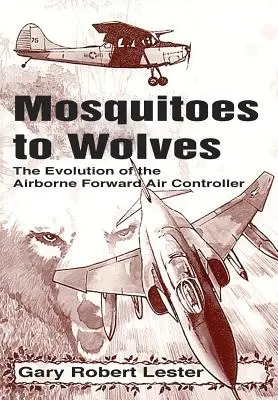 Od komárov k vlkom: Vývoj predsunutého leteckého kontrolóra - Mosquitoes to Wolves: The Evolution of the Forward Air Controller
