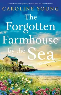 Zabudnutý statok pri mori: Emocionálny a povznášajúci príbeh o tajomstvách a druhých šanciach - The Forgotten Farmhouse by the Sea: An emotional and uplifting tale of secrets and second chances