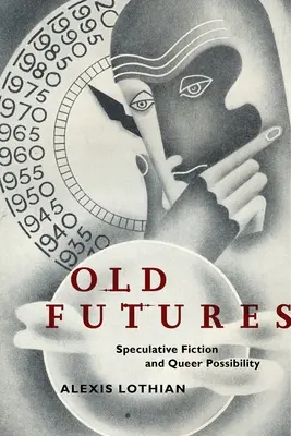 Staré budúcnosti: Spekulatívna fikcia a queer možnosti - Old Futures: Speculative Fiction and Queer Possibility