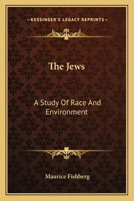 Židia: Židia: štúdia o rase a prostredí - The Jews: A Study Of Race And Environment