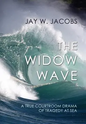 Vlna vdov: Skutočná súdna dráma o tragédii na mori - The Widow Wave: A True Courtroom Drama of Tragedy at Sea