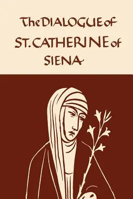 Katarína Sienská: Dialóg sv: Sieny: Dialóg Serafínskej Panny - Catherine of Siena: The Dialogue of the Seraphic Virgin