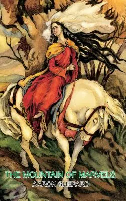 Hora zázrakov: Keltský príbeh o mágii, prerozprávaný z knihy Mabinogion - The Mountain of Marvels: A Celtic Tale of Magic, Retold from The Mabinogion