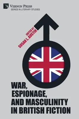 Vojna, špionáž a mužskosť v britskej beletrii - War, Espionage, and Masculinity in British Fiction