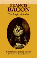 Francis Bacon: Baccon: The Temper of a Man The Temper of a Man - Francis Bacon: The Temper of a Man the Temper of a Man