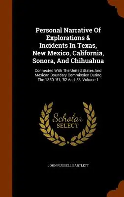 Osobné rozprávanie o prieskume a príhodách v Texase, Novom Mexiku, Kalifornii, Sonore a Chihuahue: V súvislosti so Spojenými štátmi a Mexikom B - Personal Narrative Of Explorations & Incidents In Texas, New Mexico, California, Sonora, And Chihuahua: Connected With The United States And Mexican B