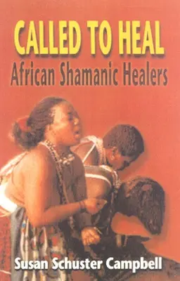 Povolaní liečiť: Africkí šamanskí liečitelia - Called to Heal: African Shamanic Healers