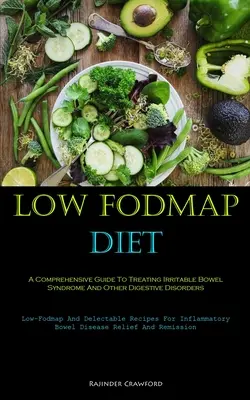 Low Fodmap Diet (Nízkofodmapová diéta): Nízkofodmapové a chutné recepty: komplexný sprievodca liečbou syndrómu dráždivého čreva a iných porúch trávenia - Low Fodmap Diet: A Comprehensive Guide To Treating Irritable Bowel Syndrome And Other Digestive Disorders (Low-Fodmap And Delectable Re