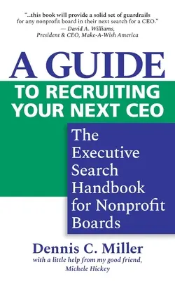 Sprievodca výberom budúceho generálneho riaditeľa: Príručka vyhľadávania riadiacich pracovníkov pre rady neziskových organizácií - A Guide to Recruiting Your Next CEO: The Executive Search Handbook for Nonprofit Boards