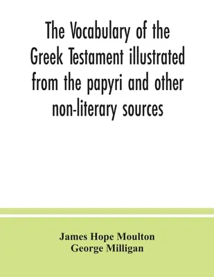 Slovná zásoba gréckeho zákona ilustrovaná z papyrusov a iných neliterárnych zdrojov - The vocabulary of the Greek Testament illustrated from the papyri and other non-literary sources
