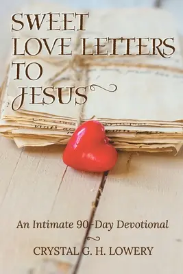 Sladké milostné listy Ježišovi: Intimné 90-dňové pobožnosti - Sweet Love Letters to Jesus: An Intimate 90-Day Devotional