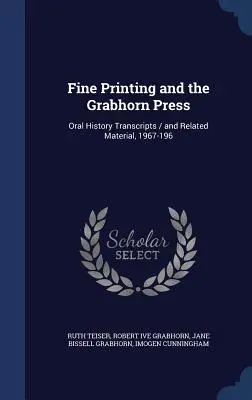 Jemná tlač a Grabhorn Press: Prepisy ústnej histórie / a súvisiace materiály, 1967-196 - Fine Printing and the Grabhorn Press: Oral History Transcripts / and Related Material, 1967-196