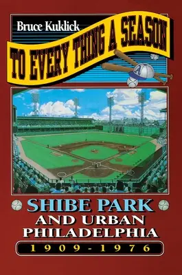 Na každú vec je čas: Shibe Park a mestská Philadelphia, 1909-1976 - To Every Thing a Season: Shibe Park and Urban Philadelphia, 1909-1976