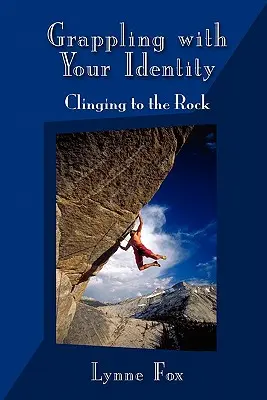 Zápas s vlastnou identitou - držanie sa skaly - Grappling with Your Identity - Clinging to the Rock
