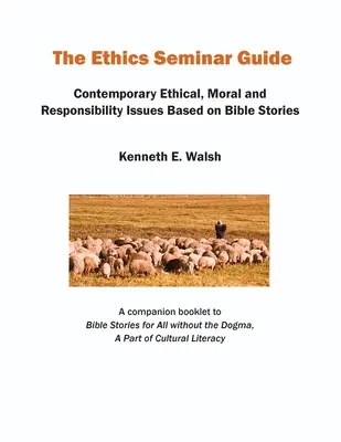 Sprievodca etickým seminárom: Súčasné etické, morálne a zodpovednostné otázky na základe biblických príbehov - The Ethics Seminar Guide: Contemporary Ethical, Moral and Responsibility Issues Based on Bible Stories