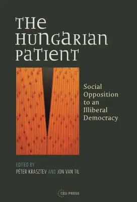 Maďarský pacient: Sociálna opozícia voči neliberálnej demokracii - The Hungarian Patient: Social Opposition to an Illiberal Democracy