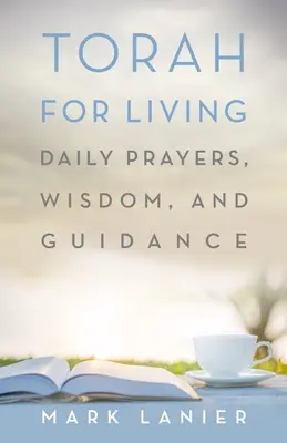 Tóra pre život: Tóra: denné modlitby, múdrosť a vedenie - Torah for Living: Daily Prayers, Wisdom, and Guidance