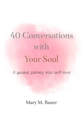 40 rozhovorov s vašou dušou: Cesta so sprievodcom do sebalásky - 40 Conversations with Your Soul: A guided journey into self-love