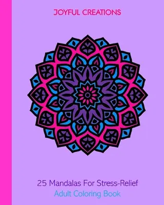 25 mandál na odbúranie stresu: Kniha na vyfarbovanie pre dospelých - 25 Mandalas For Stress-Relief: Adult Coloring Book