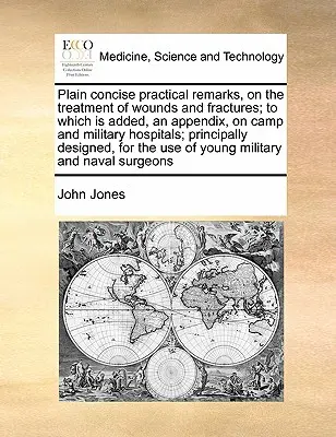 Stručné praktické poznámky o ošetrovaní rán a zlomenín, ku ktorým je pridaný dodatok o táborových a vojenských nemocniciach. - Plain Concise Practical Remarks, on the Treatment of Wounds and Fractures; To Which Is Added, an Appendix, on Camp and Military Hospitals; Principally