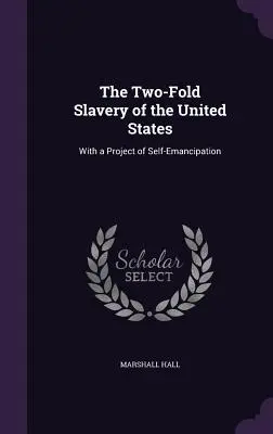 Dvojité otroctvo Spojených štátov: S projektom sebaoslobodenia - The Two-Fold Slavery of the United States: With a Project of Self-Emancipation