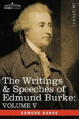 Spisy a prejavy Edmunda Burka: V. zväzok - Poznámky o správaní menšiny; Myšlienky a podrobnosti o nedostatku; Tri listy - The Writings & Speeches of Edmund Burke: Volume V - Observations on the Conduct of the Minority; Thoughts and Details on Scarcity; Three Letters to a