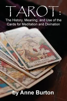 Tarot: História, význam a použitie kariet na meditáciu a veštenie - Tarot: The History, Meaning, and Use of the Cards for Meditation and Divination