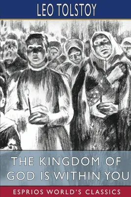 Božie kráľovstvo je v tebe (Esprios Classics): Preklad: Constance Garnettová - The Kingdom of God is Within You (Esprios Classics): Translated by Constance Garnett