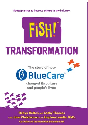 Ryba! Premena: Príbeh o tom, ako spoločnosť Bluecare zmenila svoju kultúru a životy ľudí. - Fish! Transformation: The Story of How Bluecare Changed Its Culture and People's Lives.