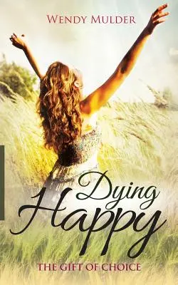 Šťastná smrť: Dar voľby - Dying Happy: The Gift of Choice