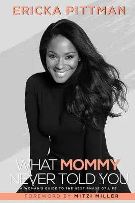 Čo ti mama nikdy nepovedala: Sprievodca ženy ďalšou fázou života - What Mommy Never Told You: A Woman's Guide to the Next Phase of Life