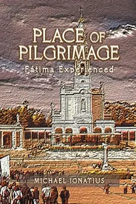 Miesto púte: Pútnické miesto: Ftima Experienced - Place of Pilgrimage: Ftima Experienced