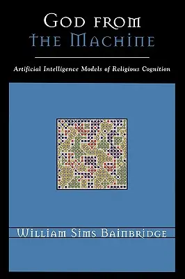 Boh zo stroja: Umelecká inteligencia - modely náboženského poznávania - God from the Machine: Artificial Intelligence Models of Religious Cognition