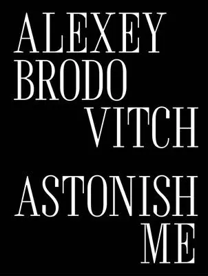 Alexej Brodovič: Brodovič: Ohromte ma - Alexey Brodovitch: Astonish Me