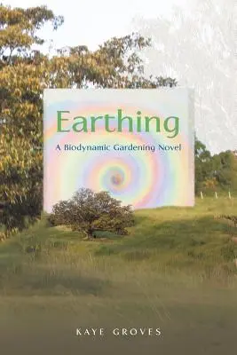 Uzemnenie: Román o biodynamickom záhradníctve - Earthing: A Biodynamic Gardening Novel