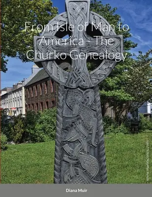 Z ostrova Man do Ameriky - Churkov rodokmeň - From Isle of Man to America - The Churko Genealogy