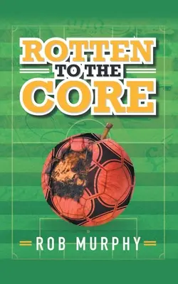 Prehnité až do špiku kostí - Rotten to the Core