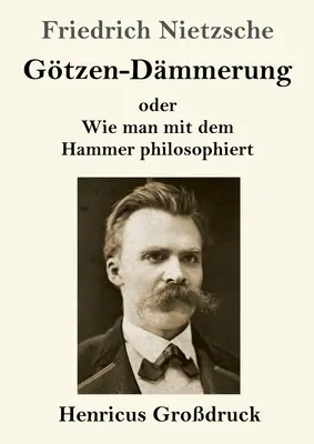 Gtzen-Dmmerung (veľký výtlačok): alebo Ako filozofovať kladivom - Gtzen-Dmmerung (Grodruck): oder Wie man mit dem Hammer philosophiert