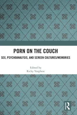 Porno na gauči: Sex, psychoanalýza a kultúra obrazovky/spomienky - Porn on the Couch: Sex, Psychoanalysis, and Screen Cultures/Memories