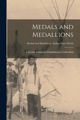 Medaily a medailóny; Medaily a medailóny - Indiánska medaila mieru - Medals and Medallions; Medals and Medallions - Indian Peace Medal