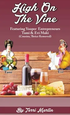 Vysoko na vinici: Evi Maki (trikrát vzdialené sesternice) - High on the Vine: Featuring Yooper Entrepreneurs, Tami & Evi Maki (Cousins, Thrice Removed)